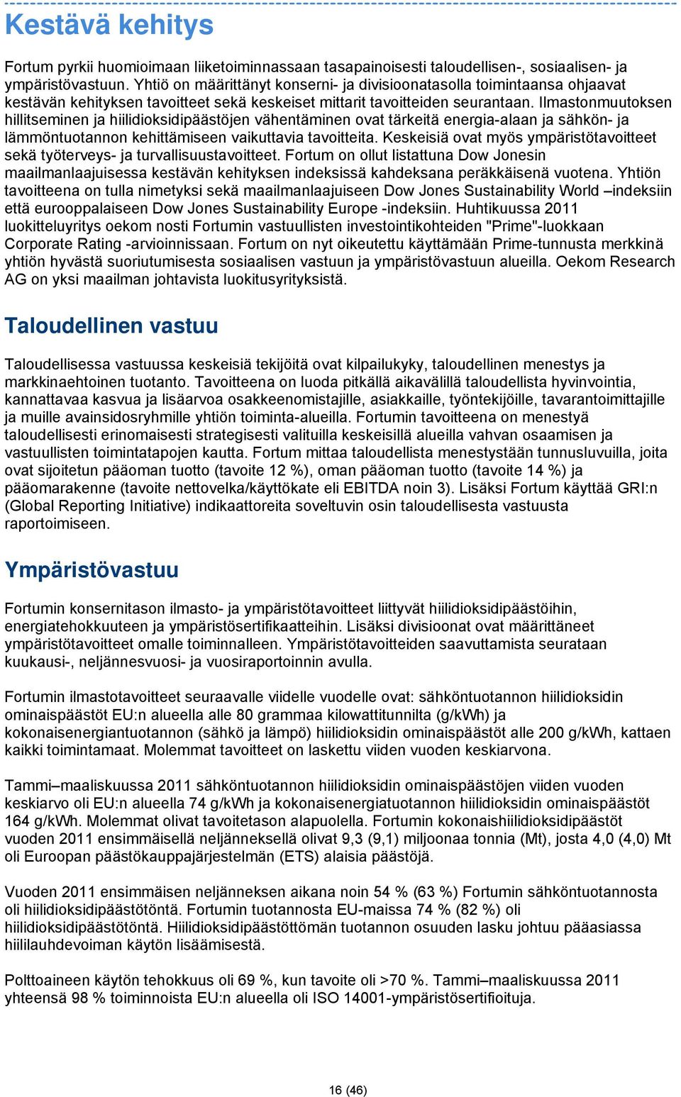 Ilmastonmuutoksen hillitseminen ja hiilidioksidipäästöjen vähentäminen ovat tärkeitä energia-alaan ja sähkön- ja lämmöntuotannon kehittämiseen vaikuttavia tavoitteita.