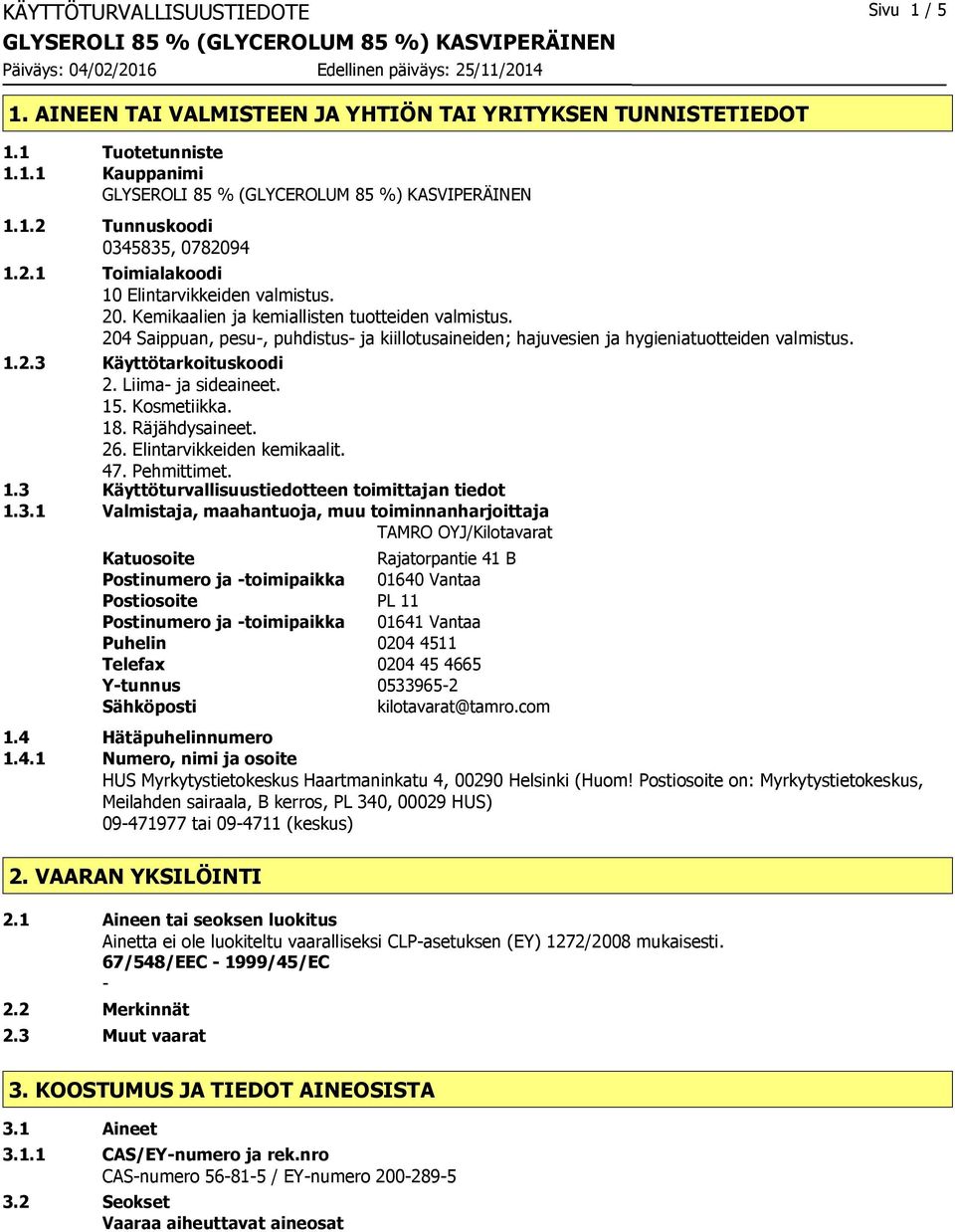 Liima- ja sideaineet. 15. Kosmetiikka. 18. Räjähdysaineet. 26. Elintarvikkeiden kemikaalit. 47. Pehmittimet. 1.3 