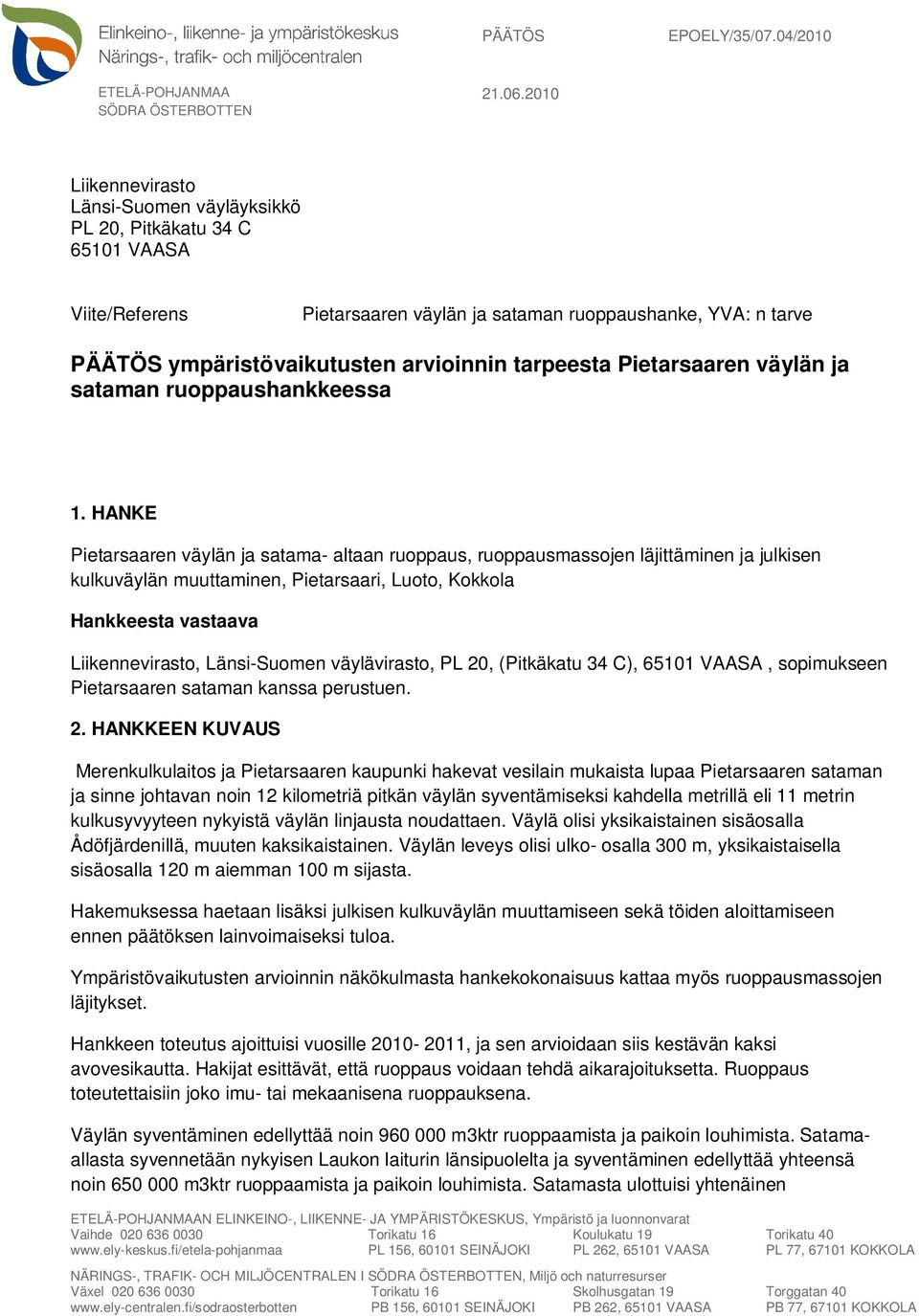tarpeesta Pietarsaaren väylän ja sataman ruoppaushankkeessa 1.