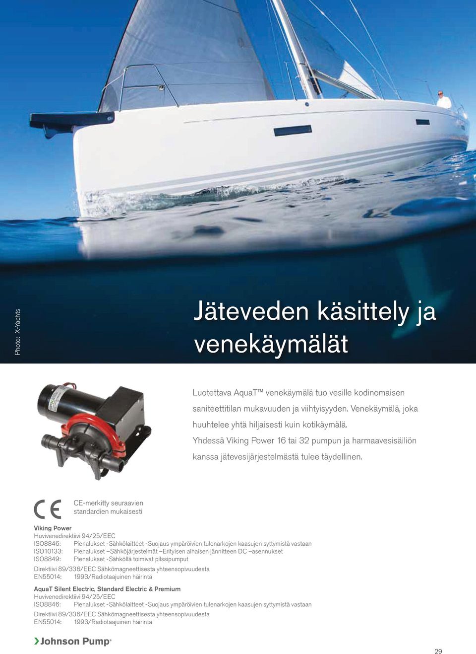 CE-merkitty seuraavien standardien mukaisesti Viking Power Huvivenedirektiivi 94/25/EEC ISO8846: Pienalukset -Sähkölaitteet -Suojaus ympäröivien tulenarkojen kaasujen syttymistä vastaan ISO10133: