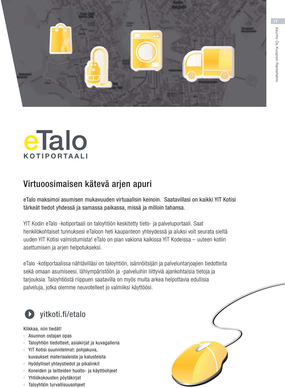 Saat henkilökohtaiset tunnuksesi etaloon heti kaupanteon yhteydessä ja aluksi voit seurata sieltä uuden YIT otisi valmistumista!