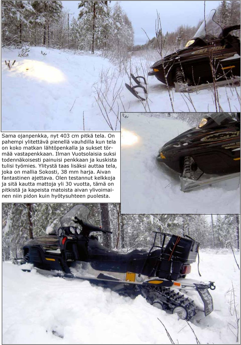 Ilman Vuotsolaisia suksi todennäkoisesti painuisi penkkaan ja kuskista tulisi työmies.