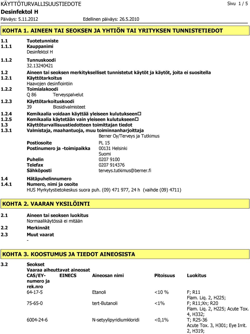 2.4 Kemikaalia voidaan käyttää yleiseen kulutukseen 1.2.5 Kemikaalia käytetään vain yleiseen kulutukseen 1.3 