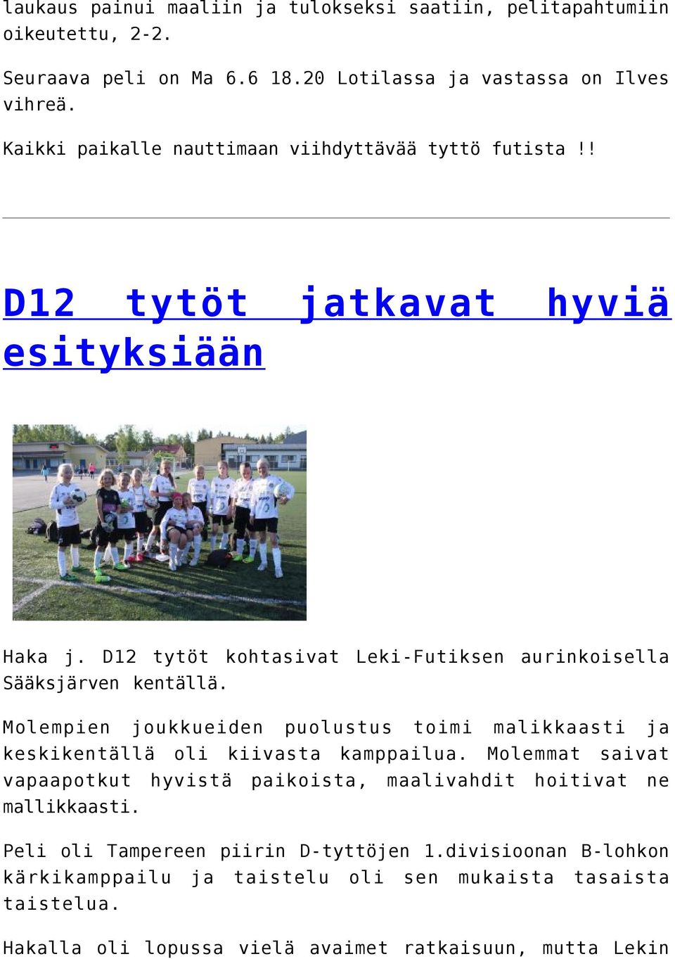 D12 tytöt kohtasivat Leki-Futiksen aurinkoisella Sääksjärven kentällä. Molempien joukkueiden puolustus toimi malikkaasti ja keskikentällä oli kiivasta kamppailua.