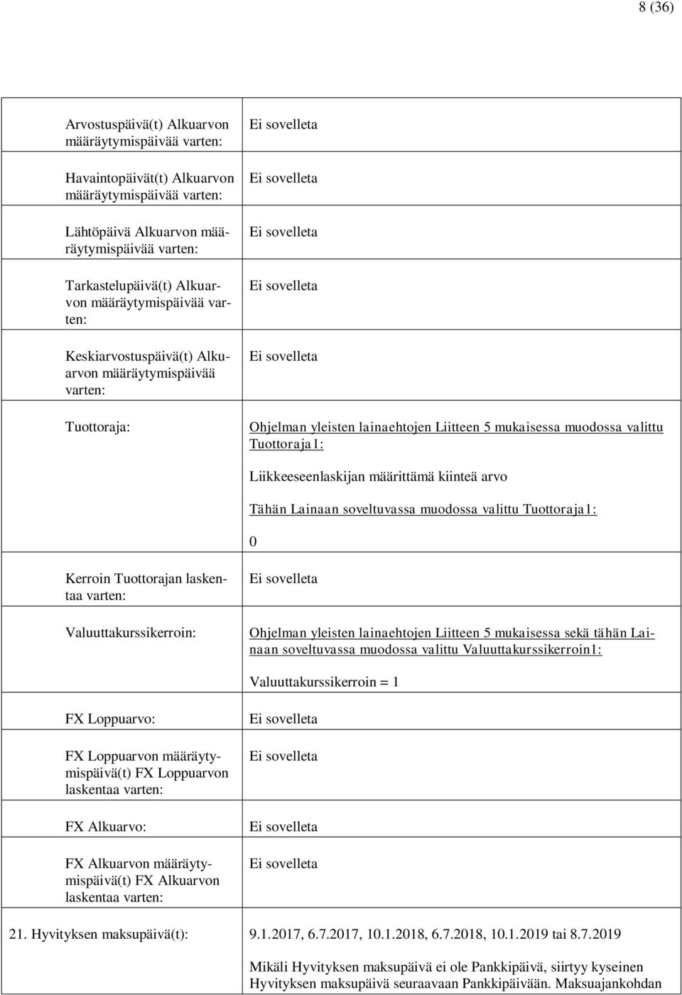 Kerroin Tuottorajan laskentaa varten: Valuuttakurssikerroin: Ohjelman yleisten lainaehtojen Liitteen 5 mukaisessa sekä tähän Lainaan soveltuvassa muodossa valittu Valuuttakurssikerroin1: