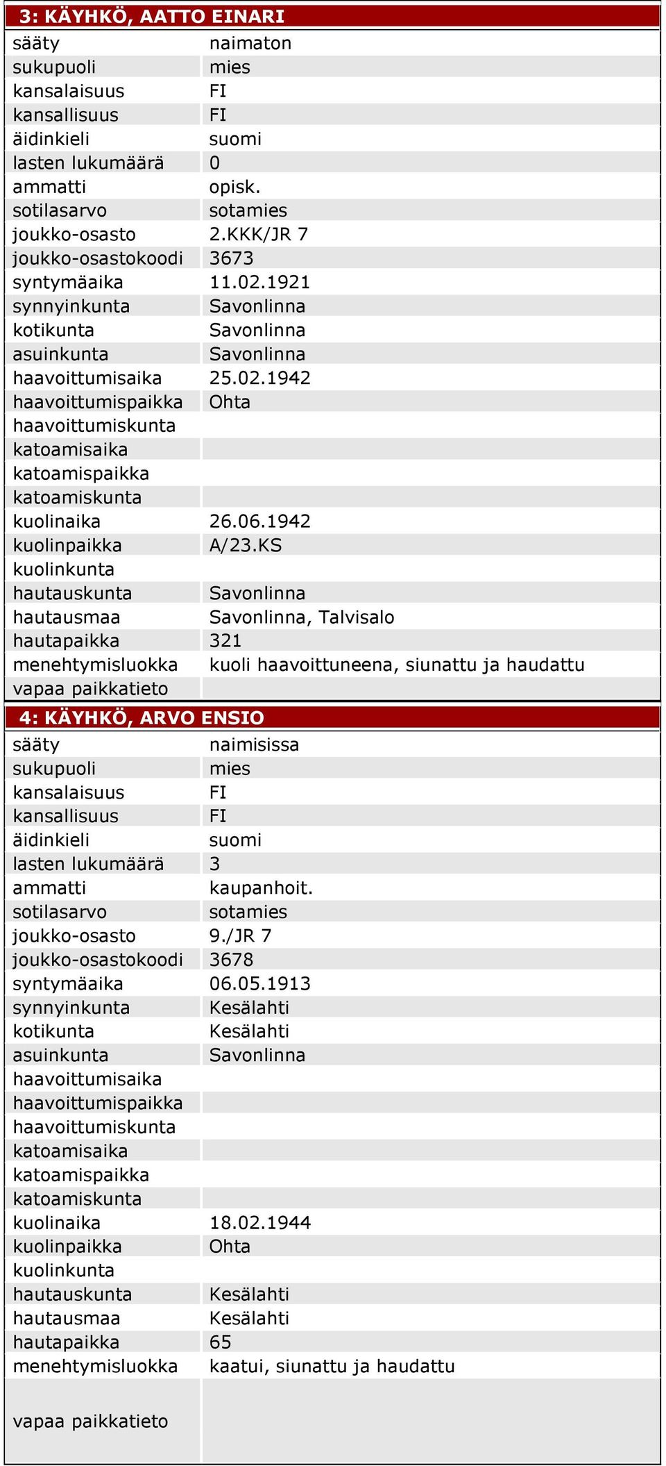 KS hautauskunta Savonlinna hautausmaa Savonlinna, Talvisalo hautapaikka 321 menehtymisluokka kuoli haavoittuneena, siunattu ja haudattu 4: KÄYHKÖ, ARVO