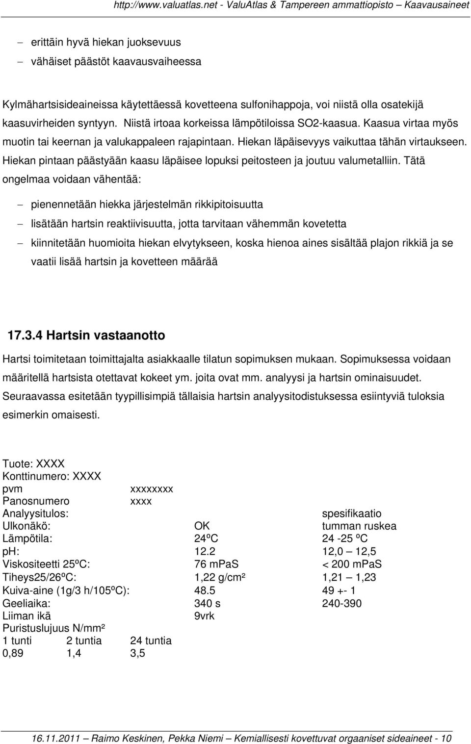 Hiekan pintaan päästyään kaasu läpäisee lopuksi peitosteen ja joutuu valumetalliin.