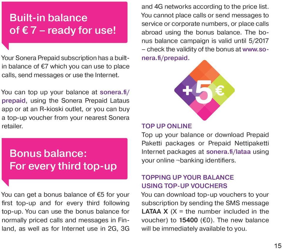 Bonus balance: For every third top-up You can get a bonus balance of 5 for your first top-up and for every third following top-up.