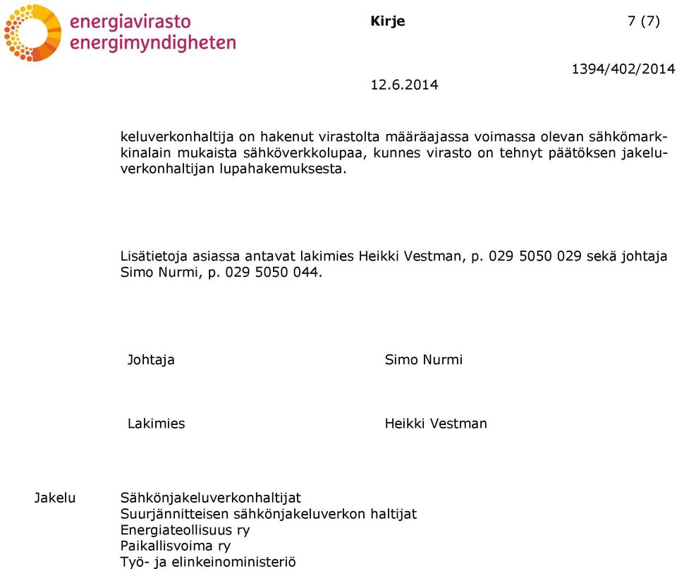 Lisätietoja asiassa antavat lakimies Heikki Vestman, p. 029 5050 029 sekä johtaja Simo Nurmi, p. 029 5050 044.