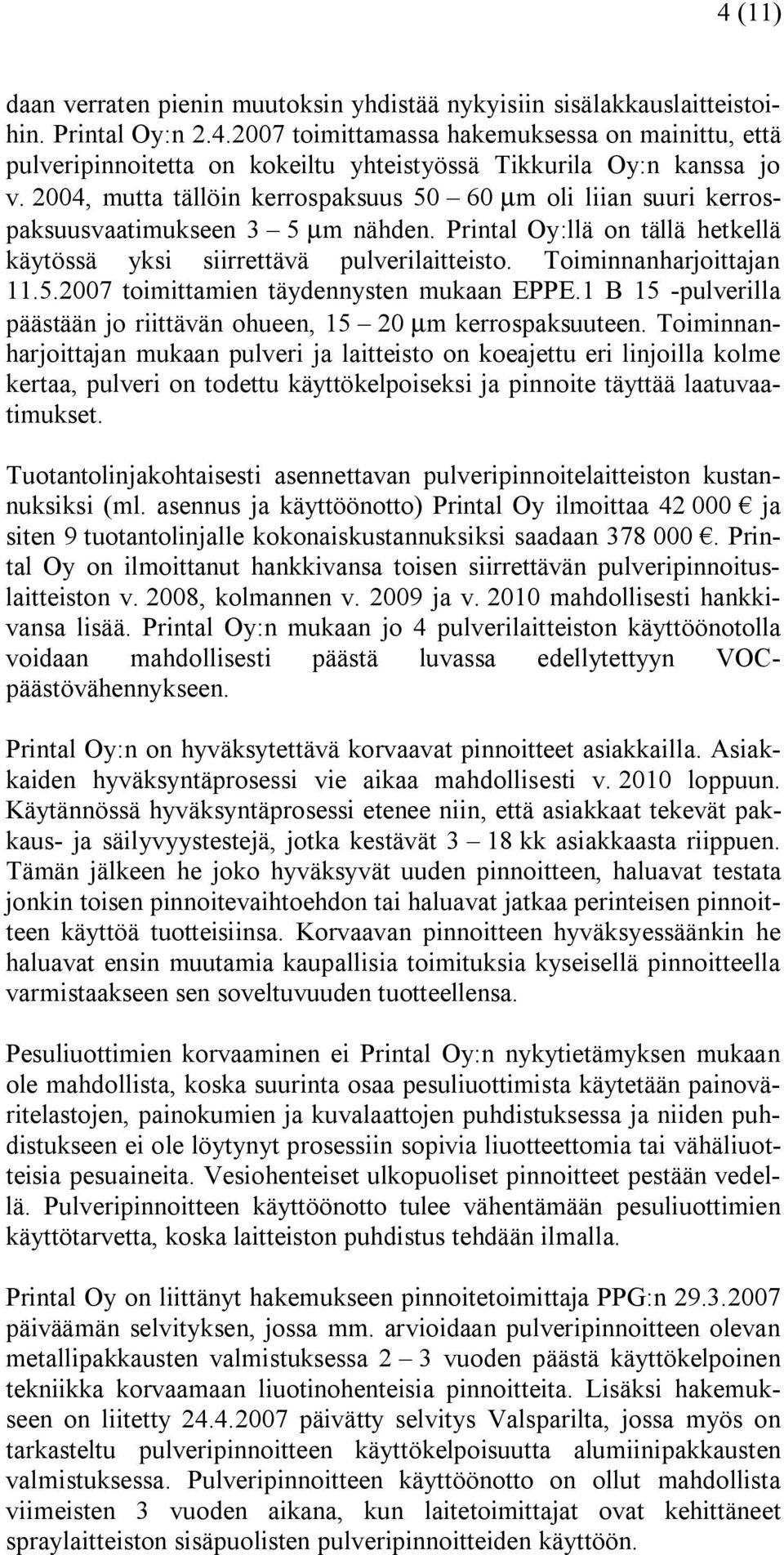 Toiminnanharjoittajan 11.5.2007 toimittamien täydennysten mukaan EPPE.1 B 15 pulverilla päästään jo riittävän ohueen, 15 20 µm kerrospaksuuteen.