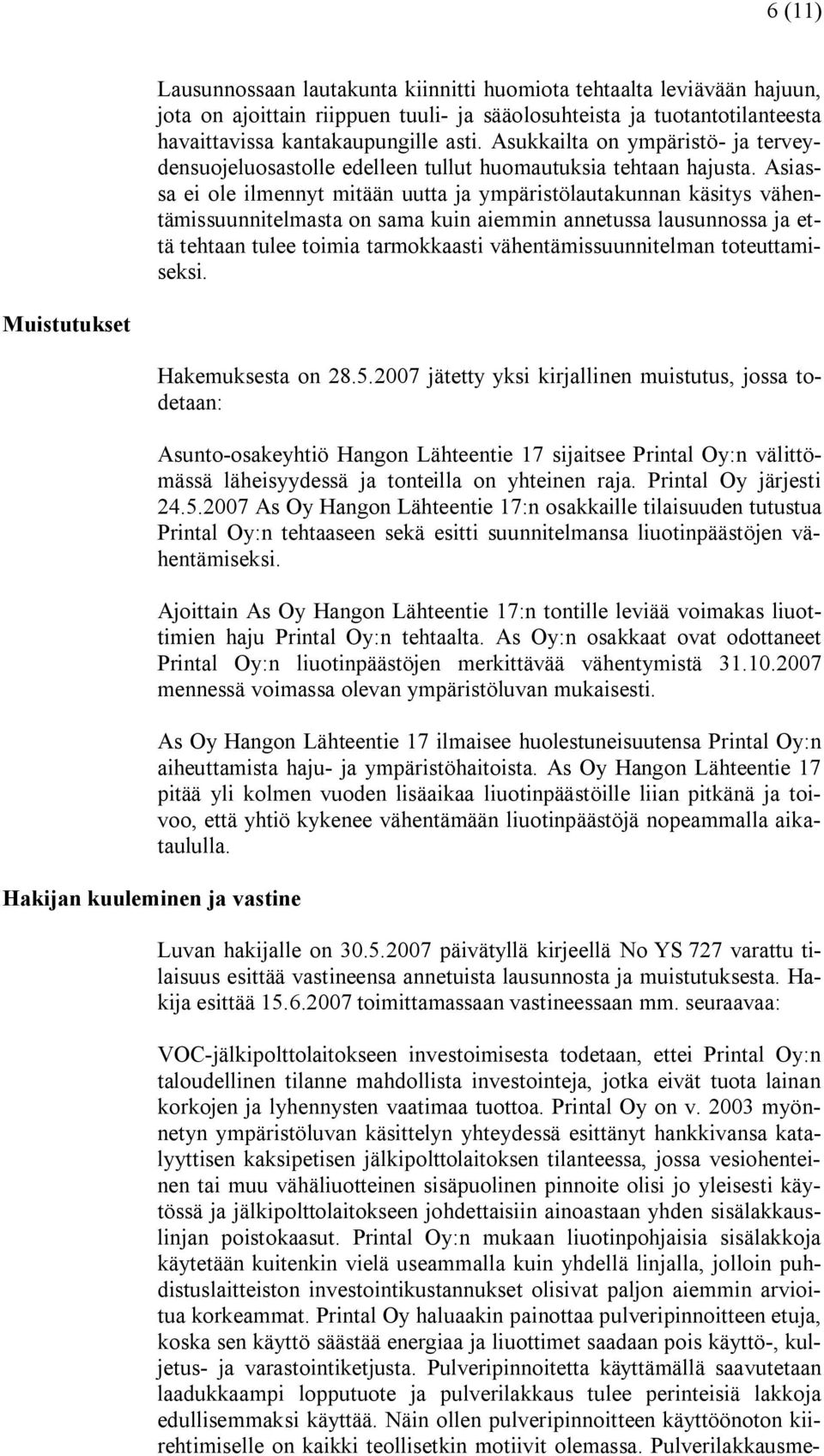 Asiassa ei ole ilmennyt mitään uutta ja ympäristölautakunnan käsitys vähentämissuunnitelmasta on sama kuin aiemmin annetussa lausunnossa ja että tehtaan tulee toimia tarmokkaasti
