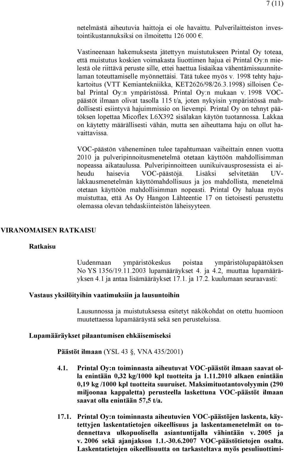 vähentämissuunnitelaman toteuttamiselle myönnettäisi. Tätä tukee myös v. 1998 tehty hajukartoitus (VTT Kemiantekniikka, KET2626/98/26.3.1998) silloisen Cebal Printal Oy:n ympäristössä.