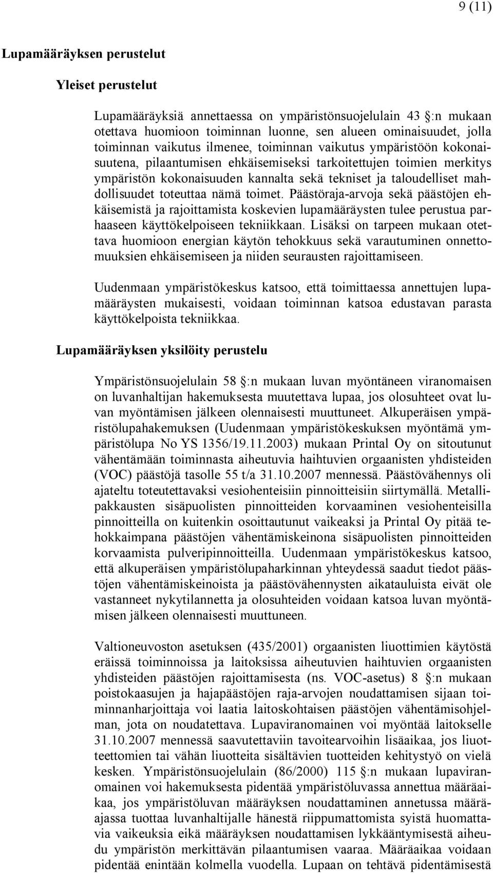 mahdollisuudet toteuttaa nämä toimet. Päästöraja arvoja sekä päästöjen ehkäisemistä ja rajoittamista koskevien lupamääräysten tulee perustua parhaaseen käyttökelpoiseen tekniikkaan.