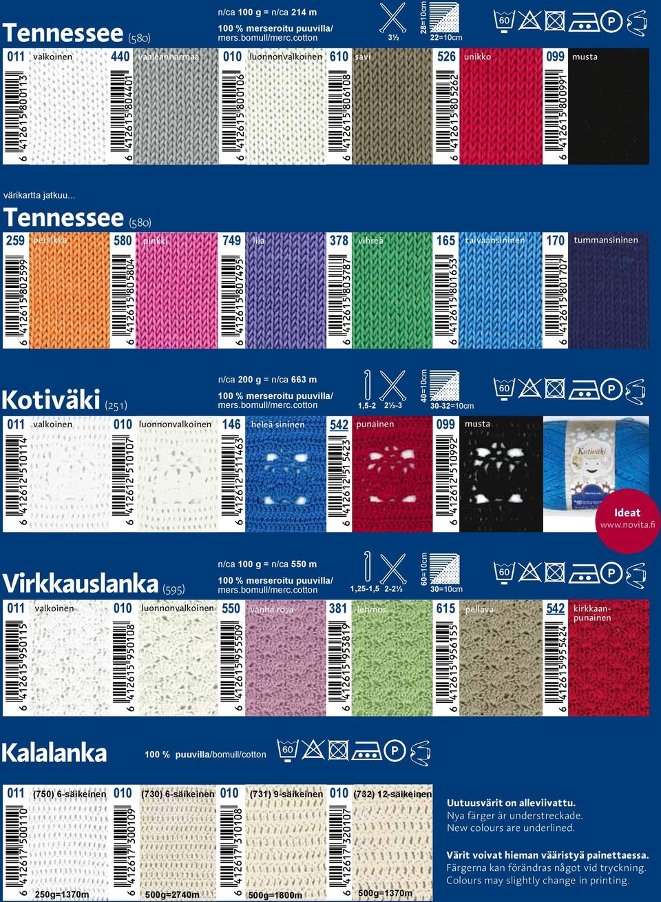 n/ca 663 m 100 % merseroitu puuvilla/ mers.bomull/merc.cotton 1,5-2 2½-3 40=10cm 30-32=10cm 011 010 luonnon 146 heleä sininen 542 punainen 099 Ideat www.novita.