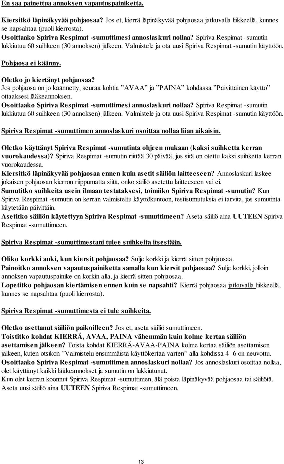 Pohjaosa ei käänny. Oletko jo kiertänyt pohjaosaa? Jos pohjaosa on jo käännetty, seuraa kohtia AVAA ja PAINA kohdassa Päivittäinen käyttö ottaaksesi lääkeannoksen.