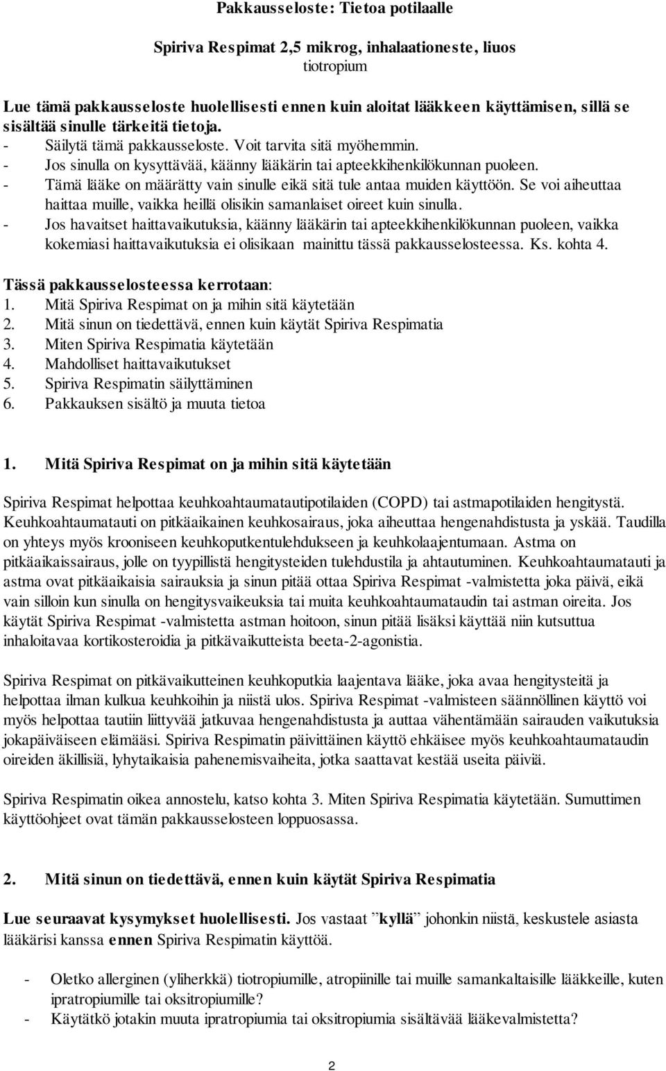 - Tämä lääke on määrätty vain sinulle eikä sitä tule antaa muiden käyttöön. Se voi aiheuttaa haittaa muille, vaikka heillä olisikin samanlaiset oireet kuin sinulla.