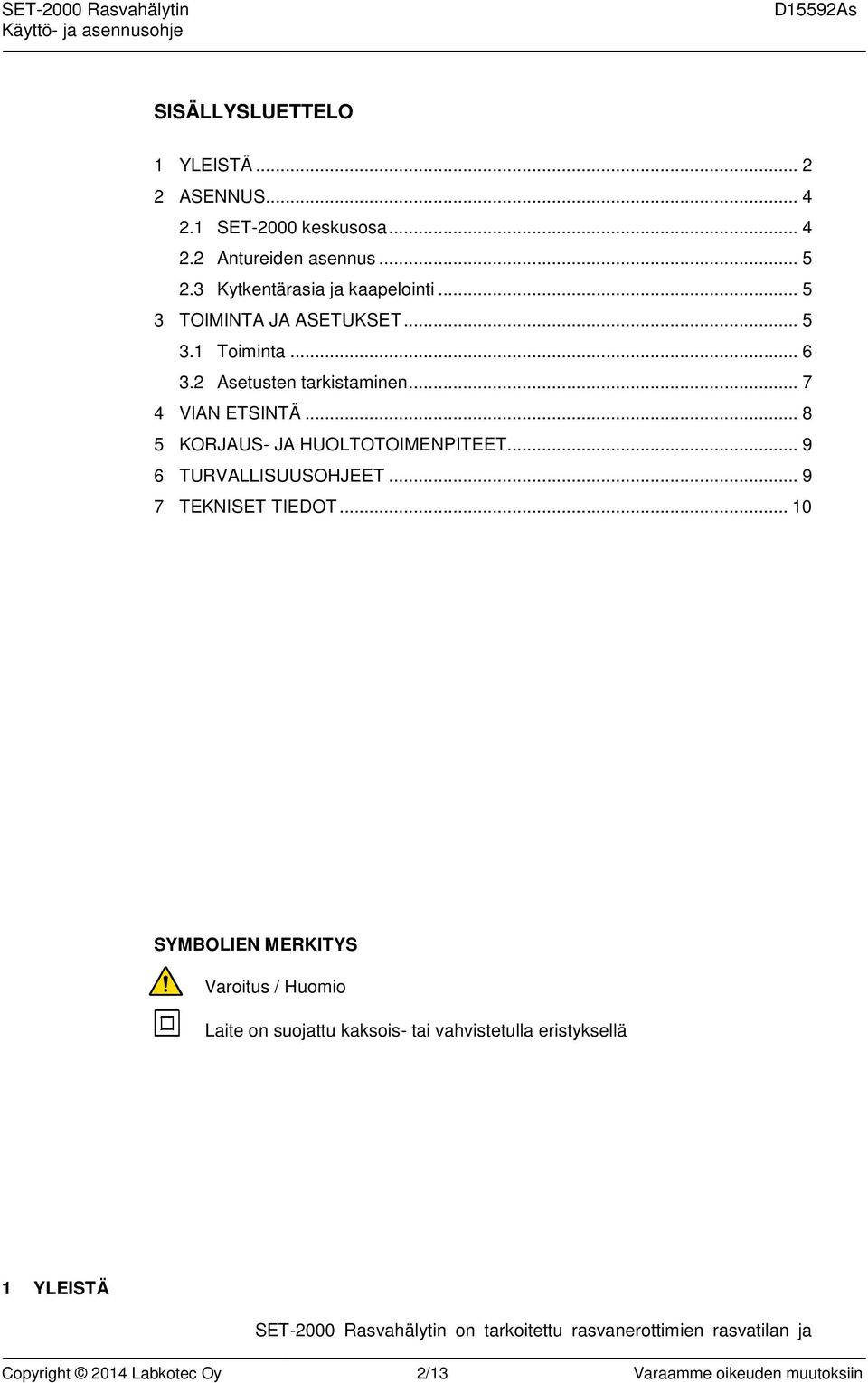 .. 9 6 TURVALLISUUSOHJEET... 9 7 TEKNISET TIEDOT.