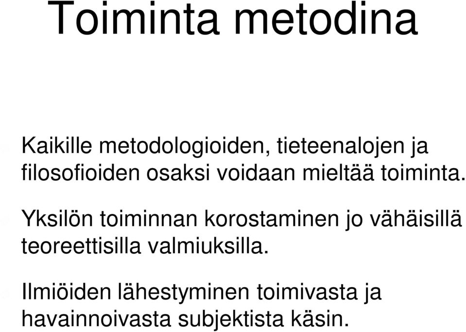 Yksilön toiminnan korostaminen jo vähäisillä teoreettisilla