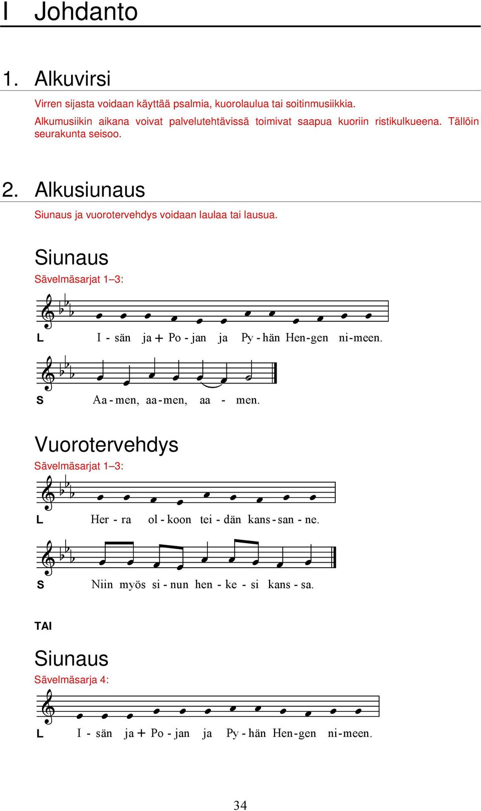 iunaus ävelmäsarjat 1 3: A QQ Q å å å å å å å å å å å å L I - sän ja + Po - jan ja Py - hän Hen - gen ni - meen. A QQ Q å å å å å å ä Aa - men, aa - men, aa - men.