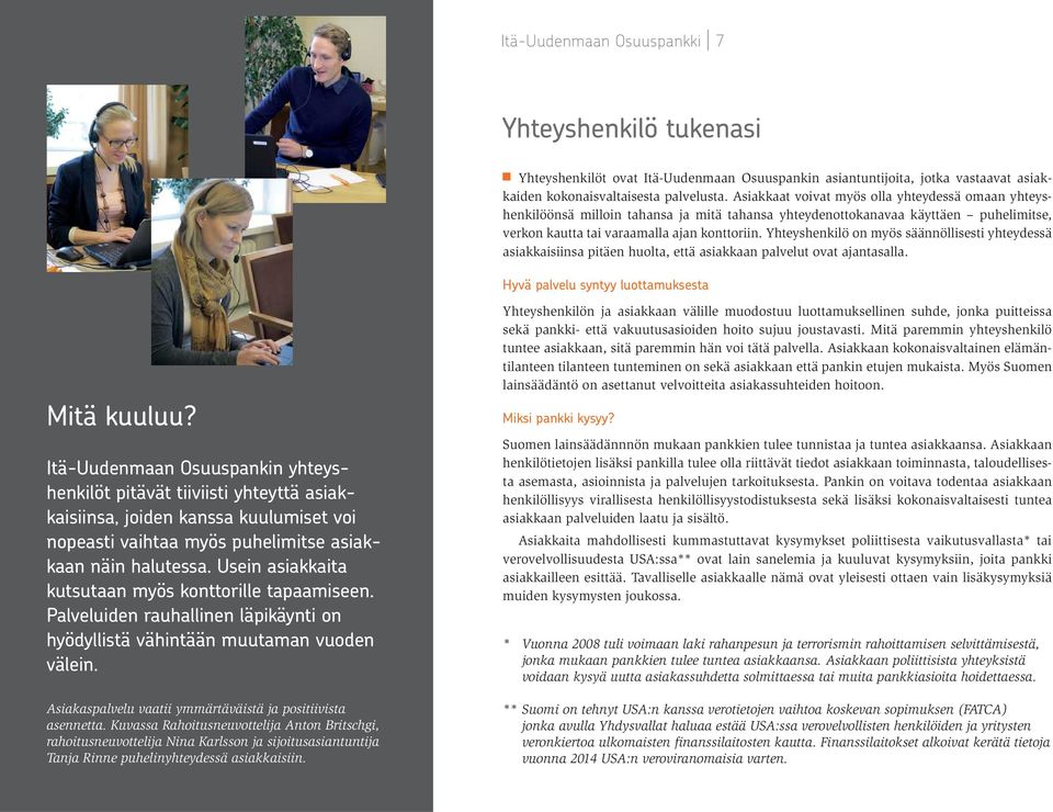 Yhteyshenkilö on myös säännöllisesti yhteydessä asiakkaisiinsa pitäen huolta, että asiakkaan palvelut ovat ajantasalla. Hyvä palvelu syntyy luottamuksesta Mitä kuuluu?