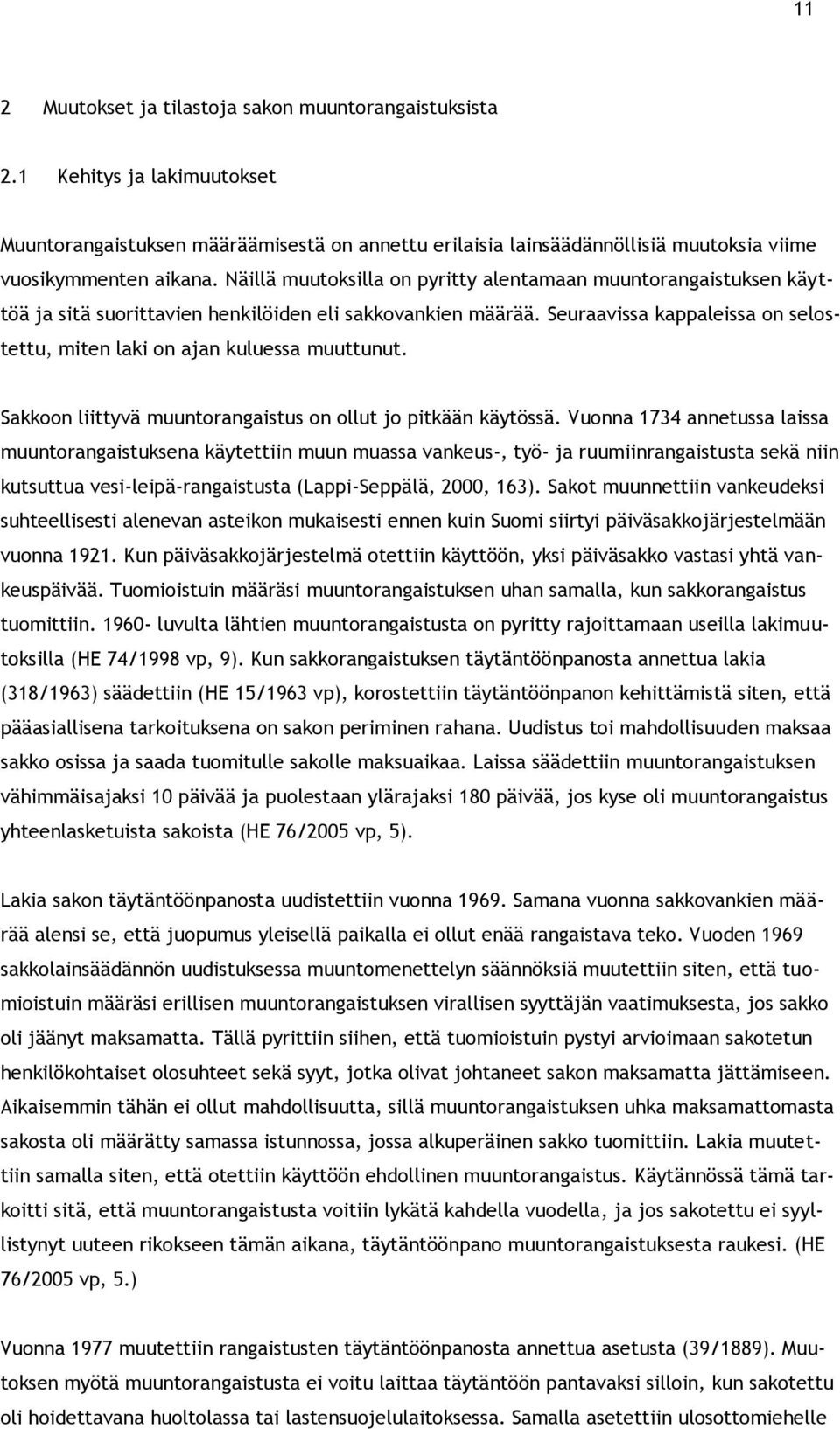 Seuraavissa kappaleissa on selostettu, miten laki on ajan kuluessa muuttunut. Sakkoon liittyvä muuntorangaistus on ollut jo pitkään käytössä.