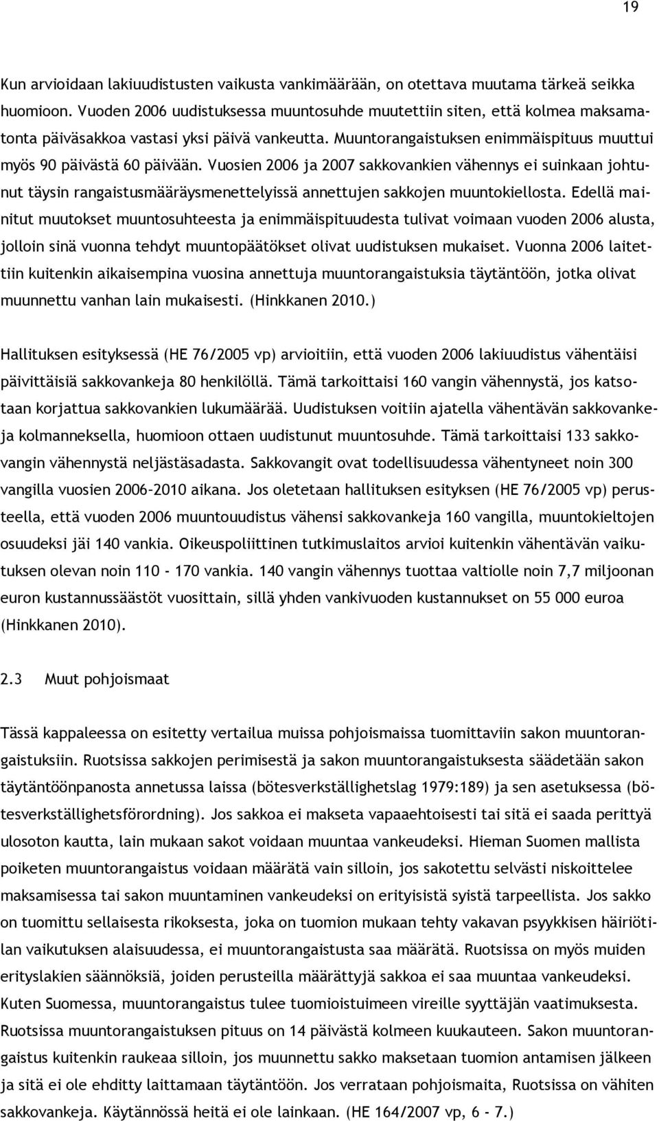 Vuosien 2006 ja 2007 sakkovankien vähennys ei suinkaan johtunut täysin rangaistusmääräysmenettelyissä annettujen sakkojen muuntokiellosta.