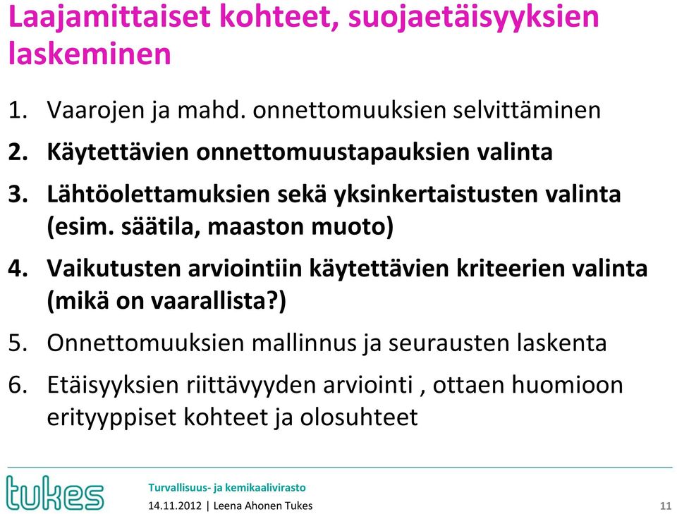 säätila, maaston muoto) 4. Vaikutusten arviointiin käytettävien kriteerien valinta (mikä on vaarallista?) 5.