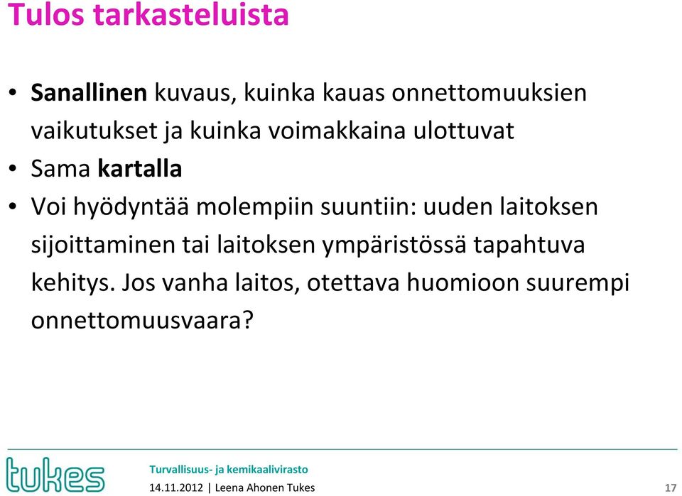uuden laitoksen sijoittaminen tai laitoksen ympäristössä tapahtuva kehitys.