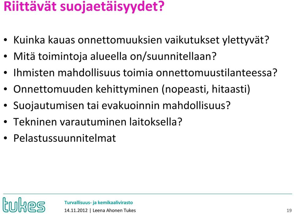 Ihmisten mahdollisuus toimia onnettomuustilanteessa?