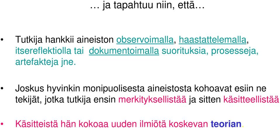 Joskus hyvinkin monipuolisesta aineistosta kohoavat esiin ne tekijät, jotka tutkija