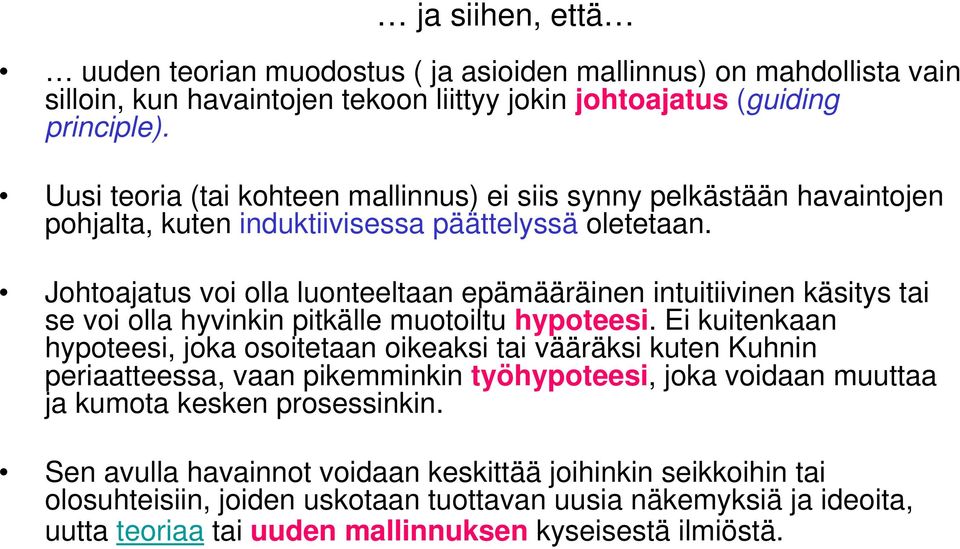 Johtoajatus voi olla luonteeltaan epämääräinen intuitiivinen käsitys tai se voi olla hyvinkin pitkälle muotoiltu hypoteesi.