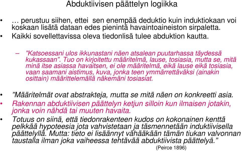 Tuo on kirjoitettu määritelmä, lause, tosiasia, mutta se, mitä minä itse asiassa havaitsen, ei ole määritelmä, eikä lause eikä tosiasia, vaan saamani aistimus, kuva, jonka teen ymmärrettäväksi