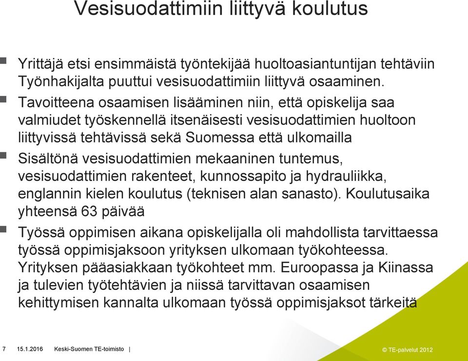 vesisuodattimien mekaaninen tuntemus, vesisuodattimien rakenteet, kunnossapito ja hydrauliikka, englannin kielen koulutus (teknisen alan sanasto).