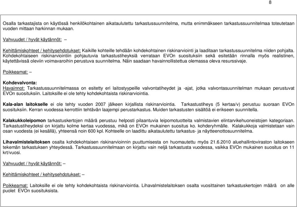 Kohdekohtaiseen riskinarviointiin pohjautuvia tarkastustiheyksiä verrataan EVOn suosituksiin sekä esitetään rinnalla myös realistinen, käytettävissä oleviin voimavaroihin perustuva suunnitelma.