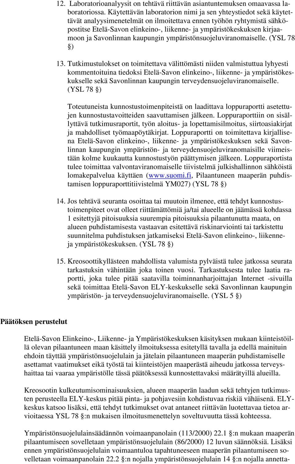 kirjaamoon ja Savonlinnan kaupungin ympäristönsuojeluviranomaiselle. (YSL 78 ) 13.