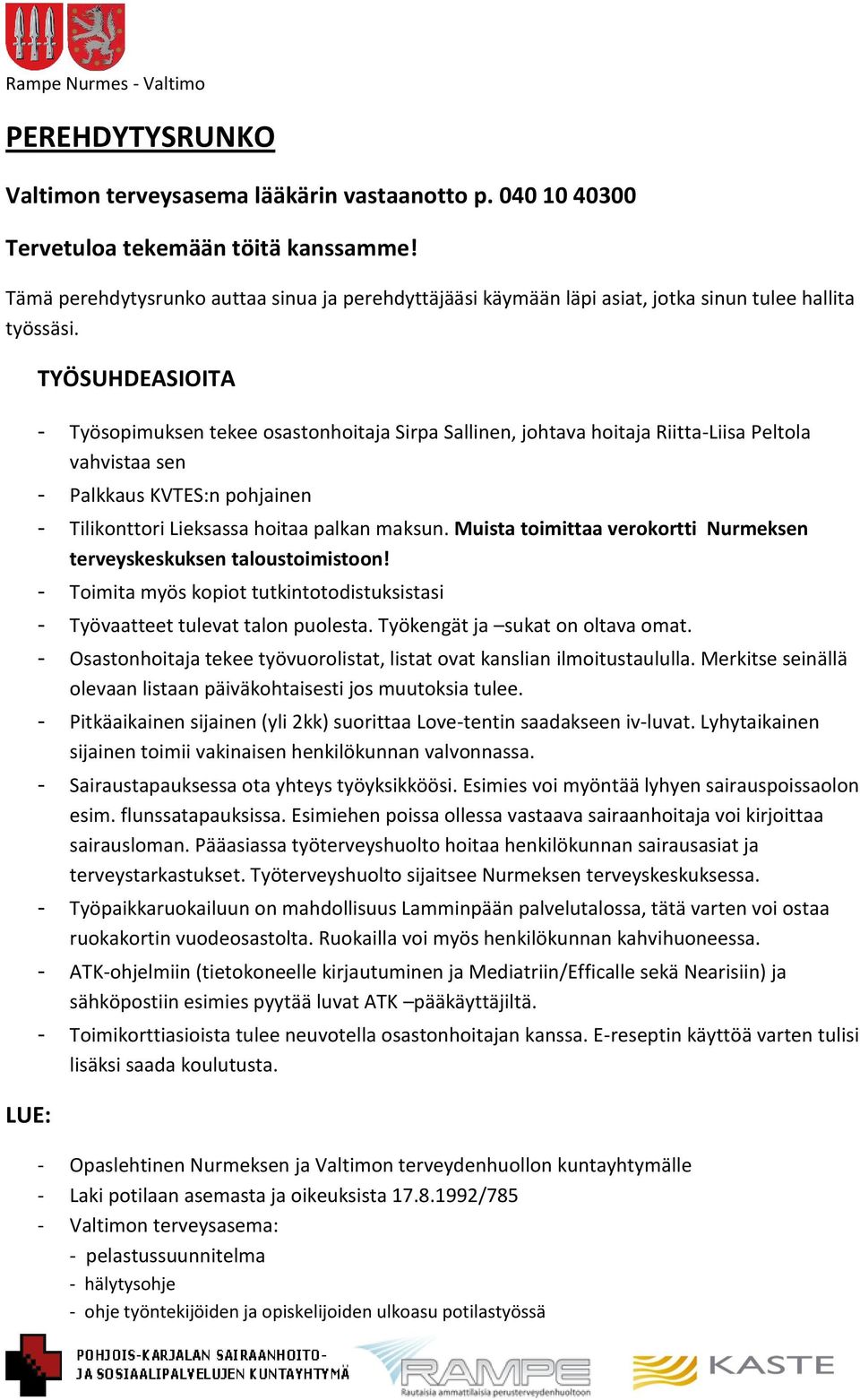LUE: TYÖSUHDEASIOITA - Työsopimuksen tekee osastonhoitaja Sirpa Sallinen, johtava hoitaja Riitta-Liisa Peltola vahvistaa sen - Palkkaus KVTES:n pohjainen - Tilikonttori Lieksassa hoitaa palkan maksun.