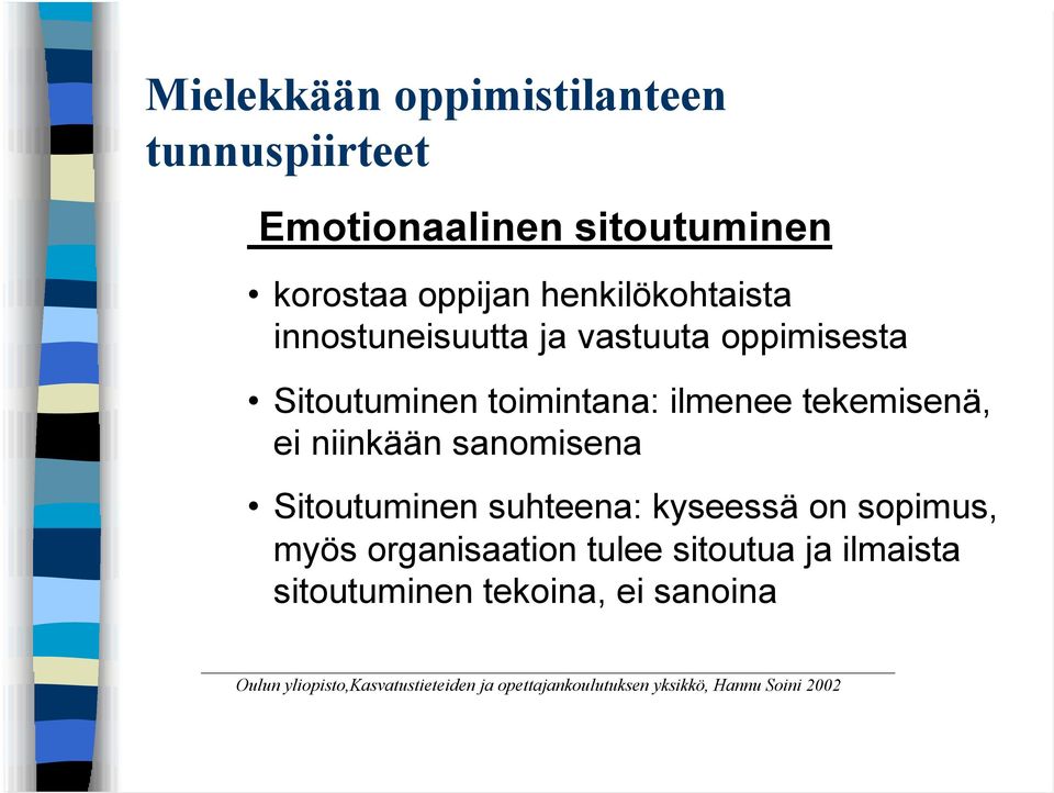 sanomisena Sitoutuminen suhteena: kyseessä on sopimus, myös organisaation tulee sitoutua ja ilmaista