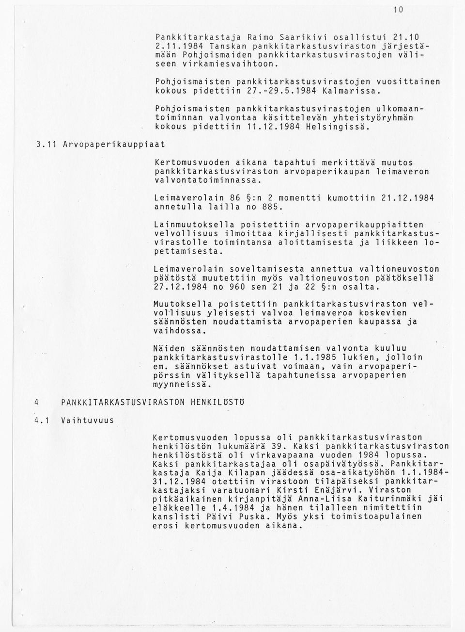 Pohjoismaisten pankkitarkastusvirastojen ulkomaantoiminnan valvontaa käsittelevän yhteistyöryhmän kokous pidettiin 11.12.1984 Helsingissä.