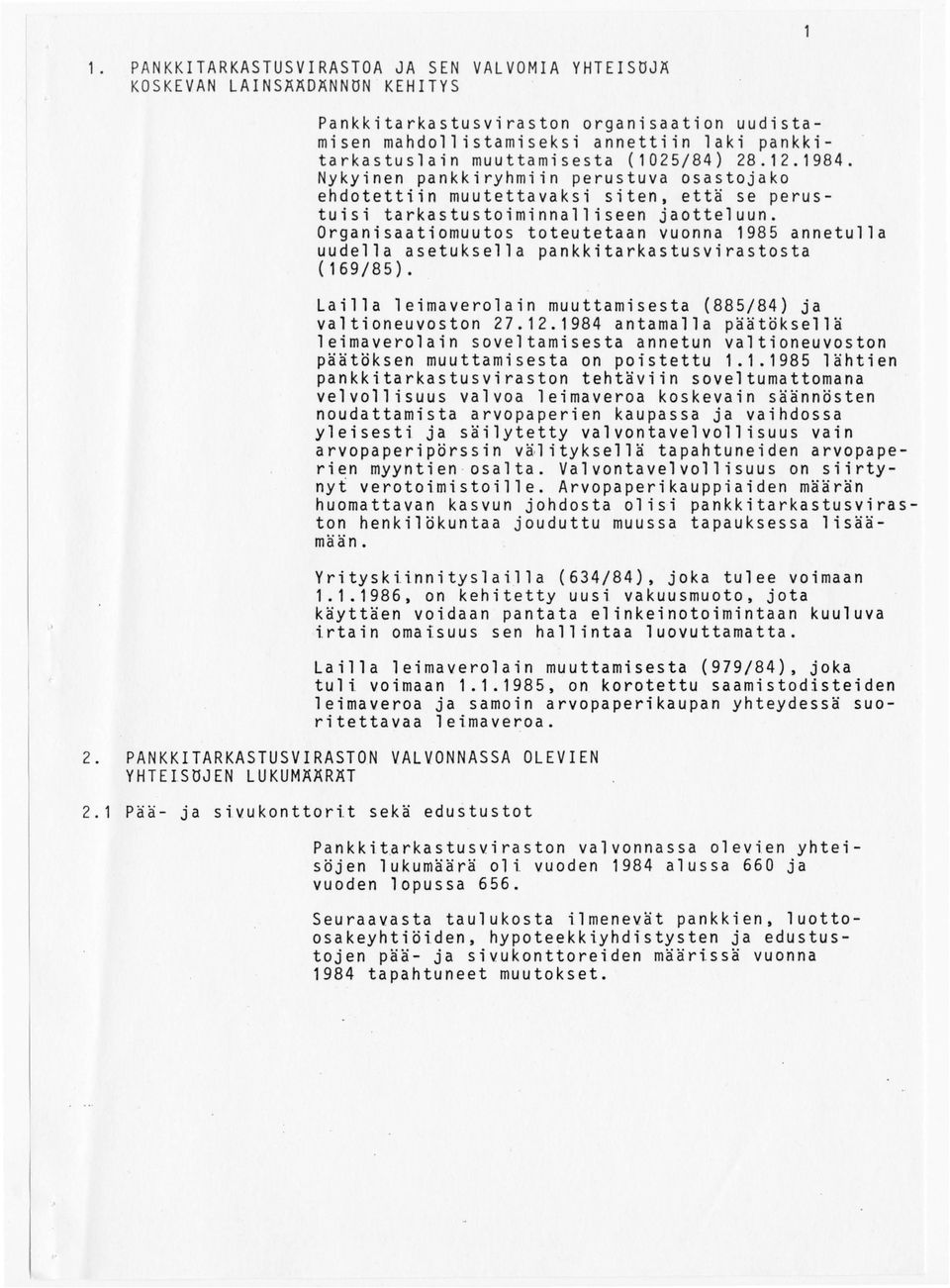 Organisaatiomuutos toteutetaan vuonna 1985 annetulla uudella asetuksella pankkitarkastusvirastosta (169/85). Lailla leimaverolain muuttamisesta (885/84) ja valtioneuvoston 27.12.