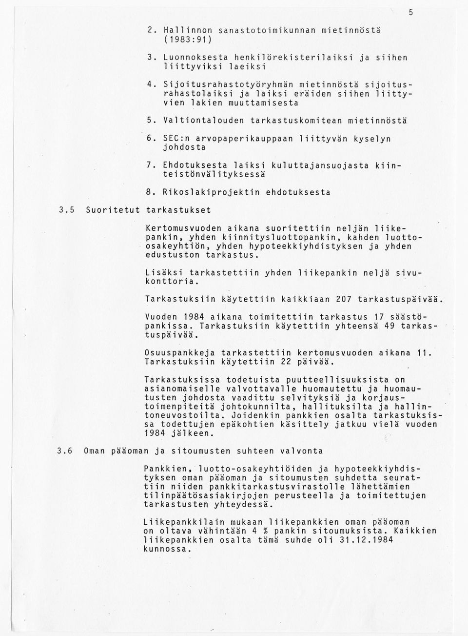 SEC:n arvopaperikauppaan liittyvän kyselyn johdosta 7. Ehdotuksesta laiksi kuluttajansuojasta kiinteistönvälityksessä 8.