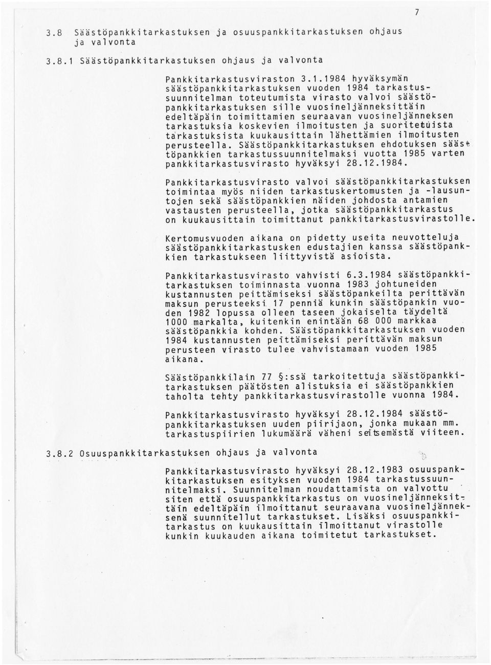 1984 hyväksymän säästöpankkitarkastuksen vuoden 1984 tarkastussuunnitelman toteutumista virasto valvoi säästöpankkitarkastuksen sille vuosineljänneksittäin edeltäpäin toimittamien seuraavan