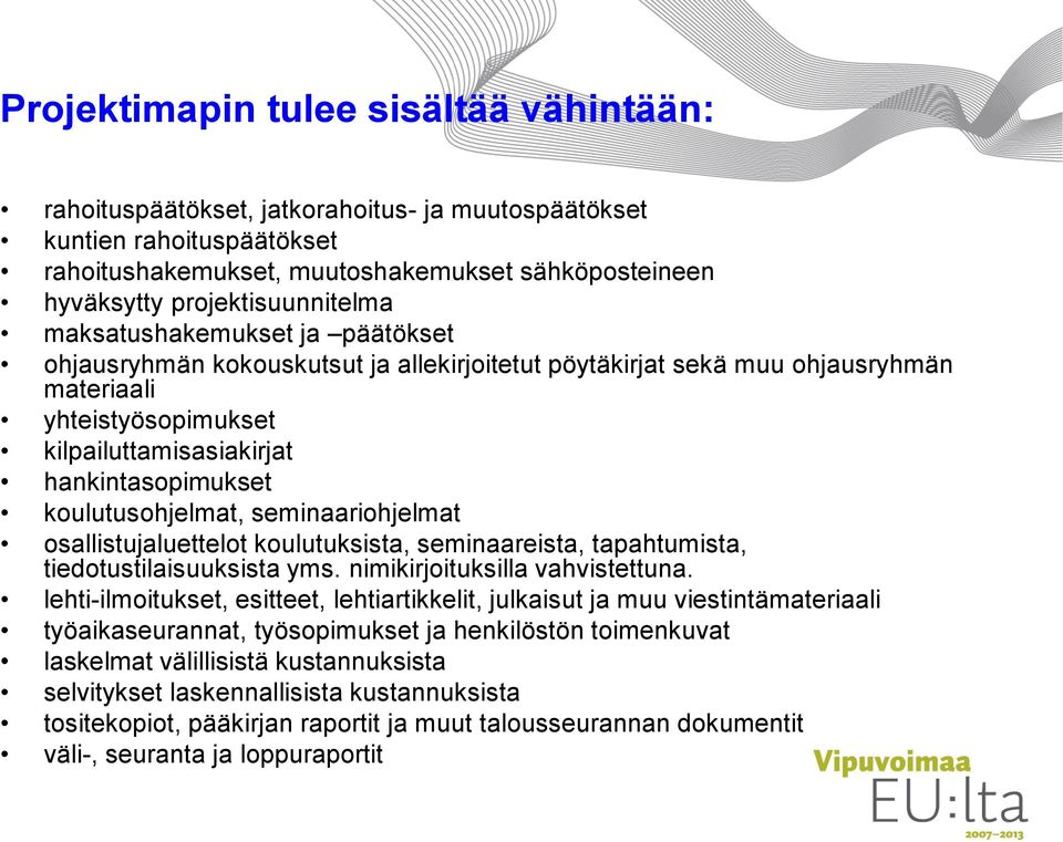 hankintasopimukset koulutusohjelmat, seminaariohjelmat osallistujaluettelot koulutuksista, seminaareista, tapahtumista, tiedotustilaisuuksista yms. nimikirjoituksilla vahvistettuna.