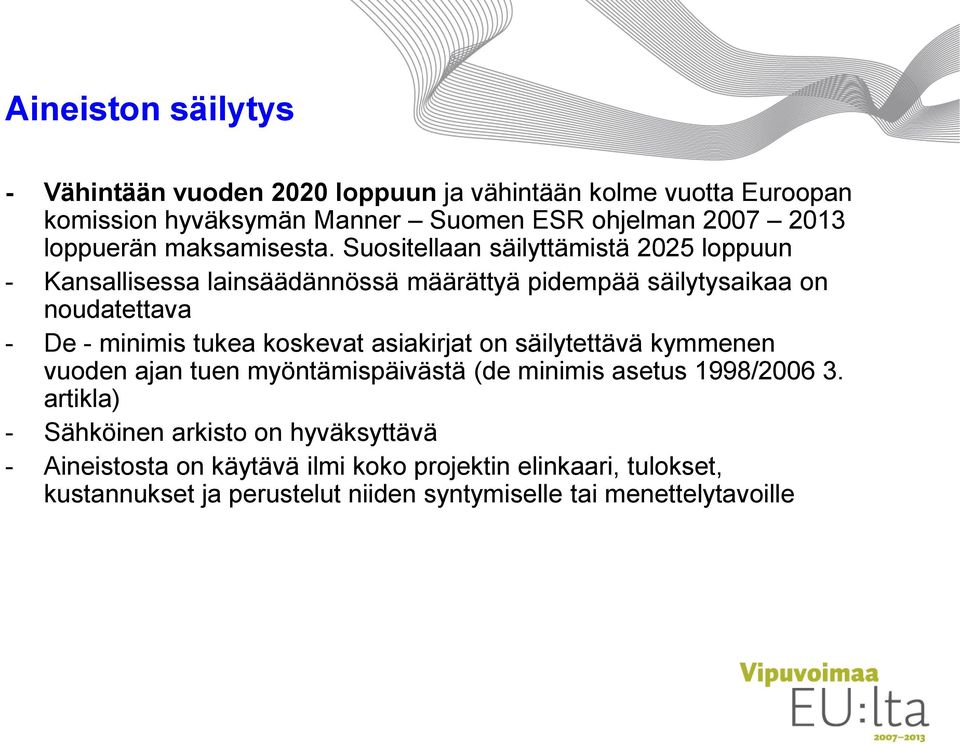 Suositellaan säilyttämistä 2025 loppuun - Kansallisessa lainsäädännössä määrättyä pidempää säilytysaikaa on noudatettava - De - minimis tukea koskevat