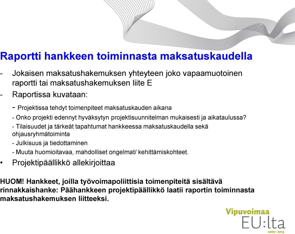 - Tilaisuudet ja tärkeät tapahtumat hankkeessa maksatuskaudella sekä ohjausryhmätoiminta - Julkisuus ja tiedottaminen - Muuta huomioitavaa, mahdolliset ongelmat/