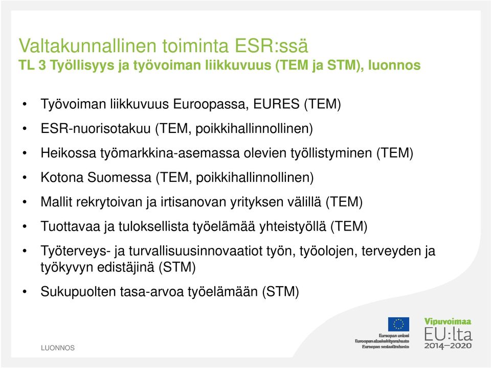 poikkihallinnollinen) Mallit rekrytoivan ja irtisanovan yrityksen välillä (TEM) Tuottavaa ja tuloksellista työelämää yhteistyöllä (TEM)