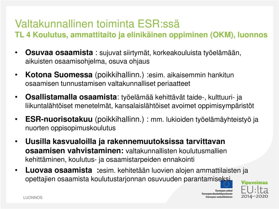 aikaisemmin hankitun osaamisen tunnustamisen valtakunnalliset periaatteet Osallistamalla osaamista: työelämää kehittävät taide-, kulttuuri- ja liikuntalähtöiset menetelmät, kansalaislähtöiset avoimet