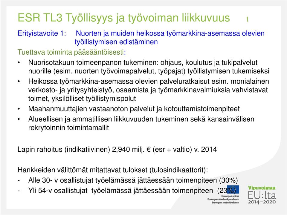 nuorten työvoimapalvelut, työpajat) työllistymisen tukemiseksi Heikossa työmarkkina-asemassa asemassa olevien palveluratkaisut esim.