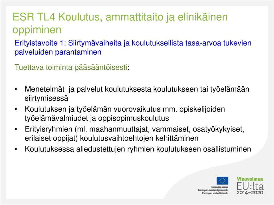 Koulutuksen ja työelämän vuorovaikutus mm. opiskelijoiden työelämävalmiudet ja oppisopimuskoulutus Erityisryhmien (ml.