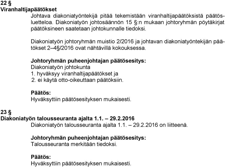 Diakoniatyön johtoryhmän muistio 2/2016 ja johtavan diakoniatyöntekijän päätökset 2 4 /2016 ovat nähtävillä kokouksessa. Diakoniatyön johtokunta 1.