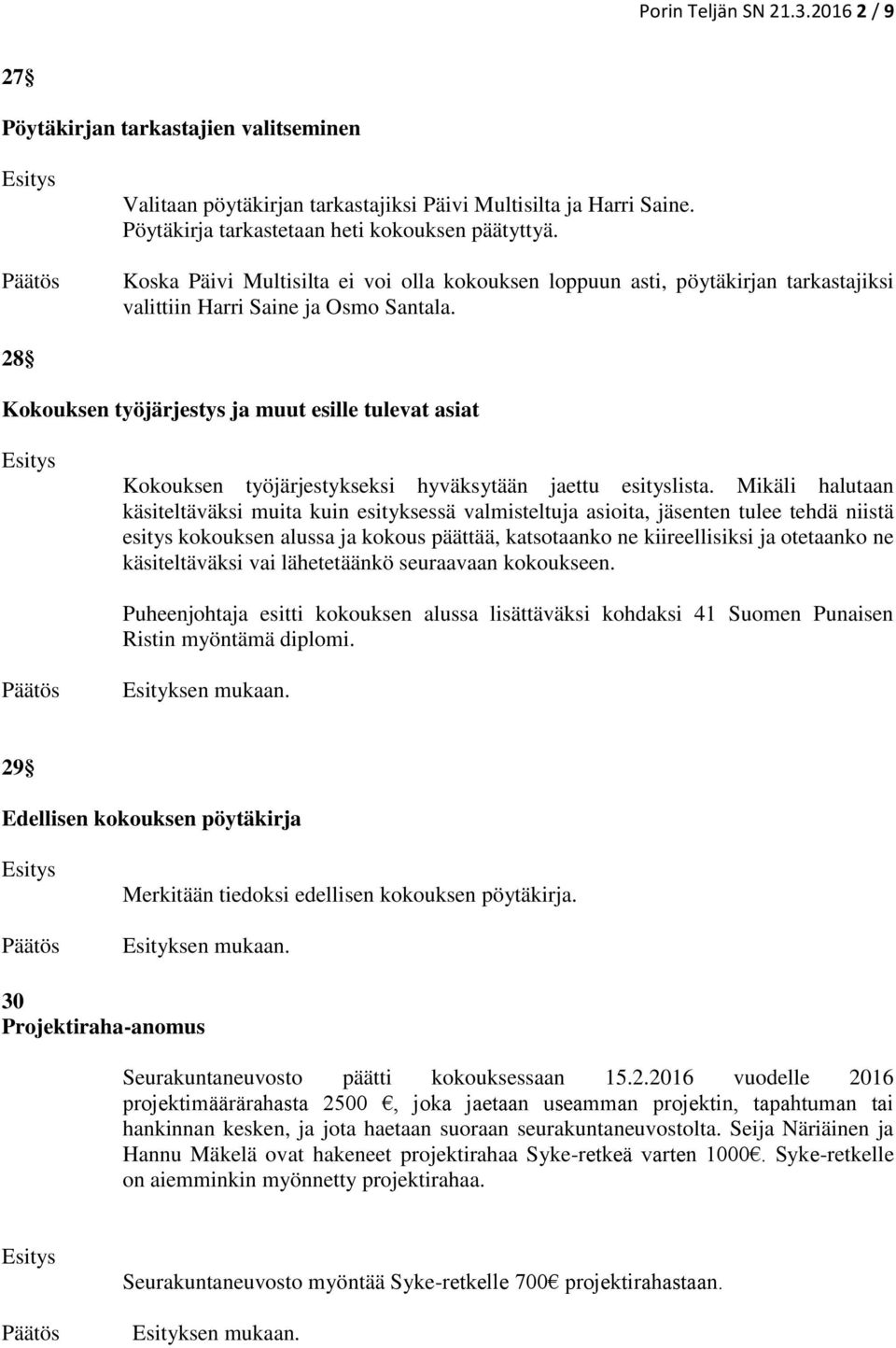 28 Kokouksen työjärjestys ja muut esille tulevat asiat Kokouksen työjärjestykseksi hyväksytään jaettu esityslista.